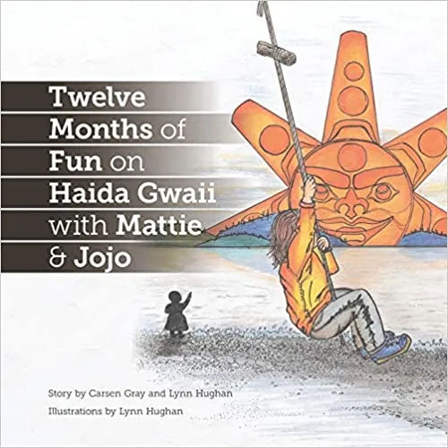 Twelve Months of Fun on Haida Gwaii with Mattie & Jojo By Carsen Gray & Lynn Hughan