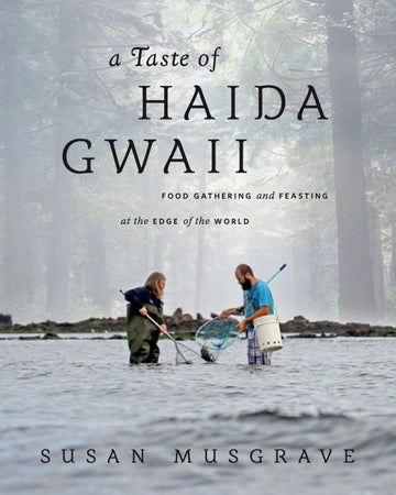 A Taste of Haida Gwaii: Food Gathering and Feasting at the Edge of the World/cookbook and more